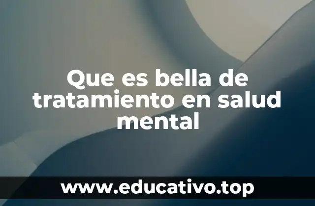 Que es bella de tratamiento en salud mental