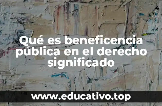 Qué es beneficencia pública en el derecho significado