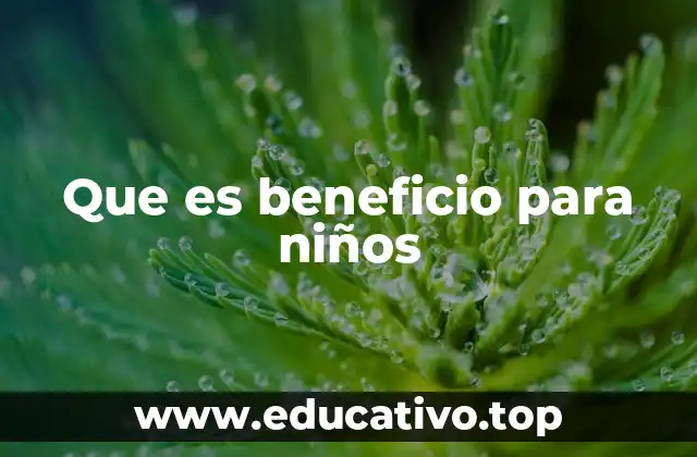 Que es beneficio para niños