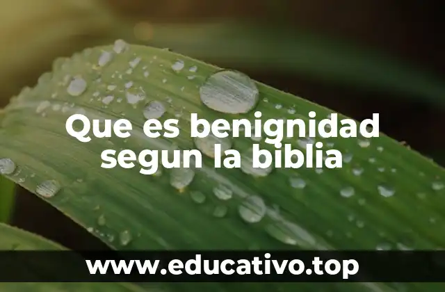 Que es benignidad segun la biblia