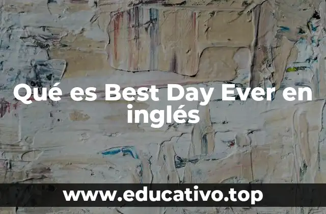 Cómo se usa Best Day Ever en el lenguaje cotidiano