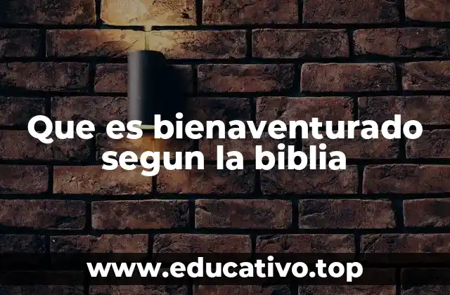 Que es bienaventurado segun la biblia