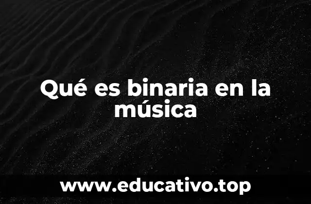 Qué es binaria en la música