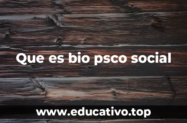 Que es bio psco social