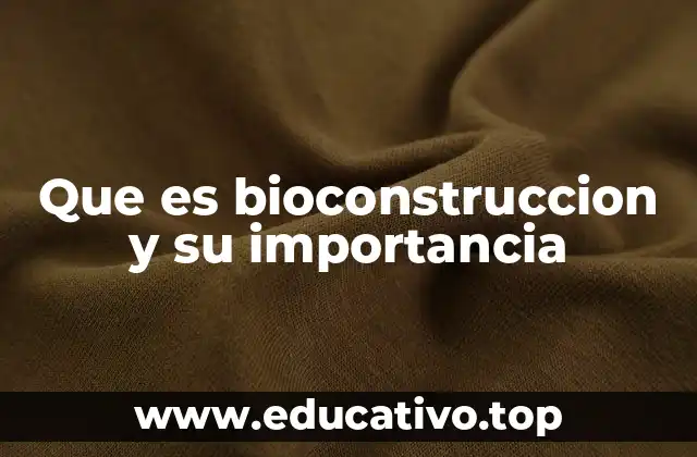Que es bioconstruccion y su importancia