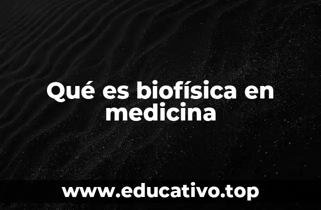 Qué es biofísica en medicina