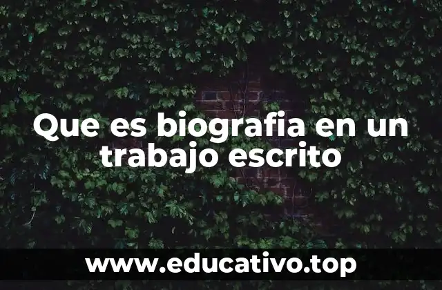 Que es biografia en un trabajo escrito