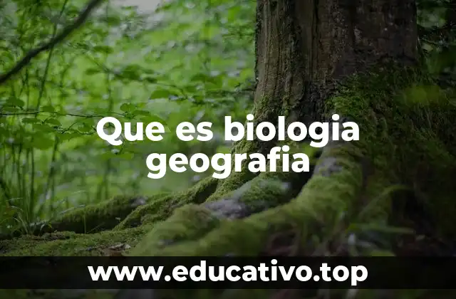 Que es biologia geografia