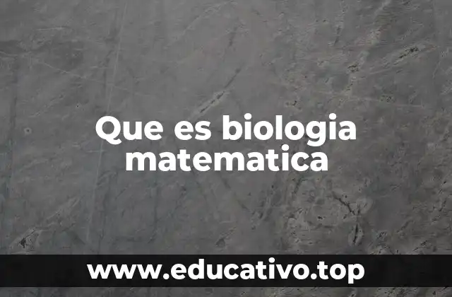 Que es biologia matematica
