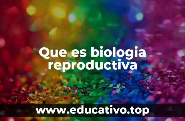Que es biologia reproductiva