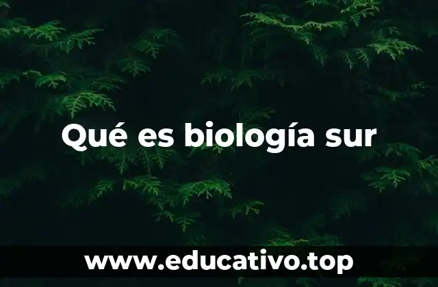 Qué es biología sur