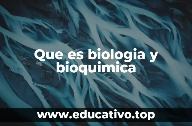Que es biologia y bioquimica