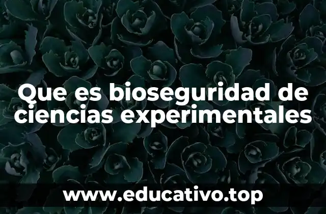 Que es bioseguridad de ciencias experimentales
