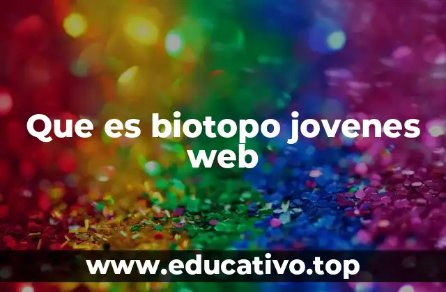 Que es biotopo jovenes web