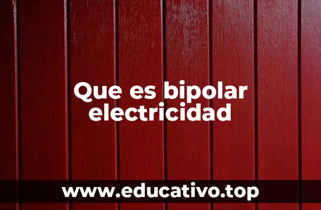 Que es bipolar electricidad
