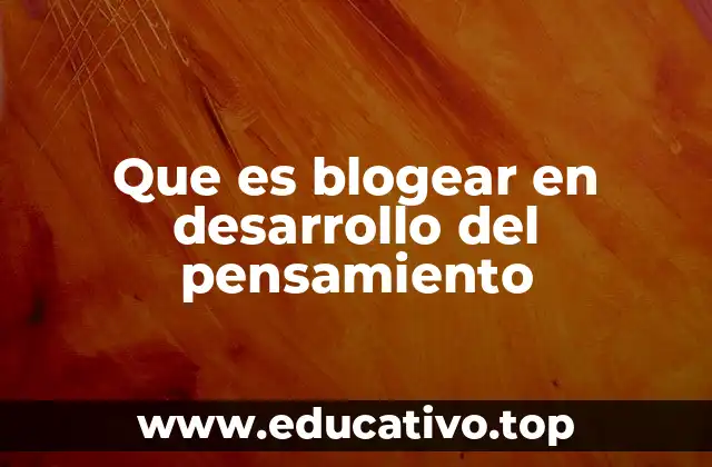Que es blogear en desarrollo del pensamiento