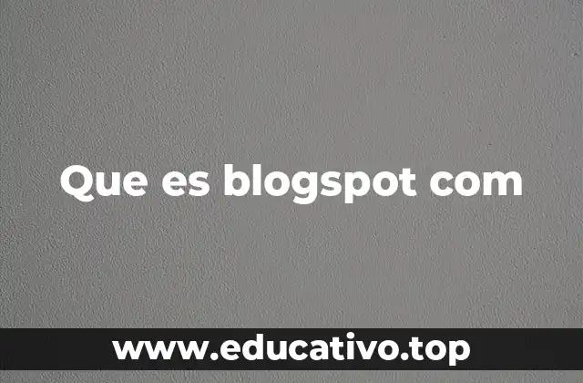 Cómo funciona la plataforma de Blogger