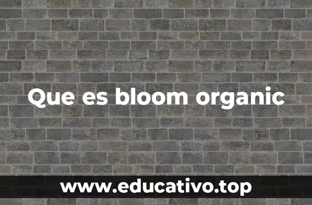 Que es bloom organic