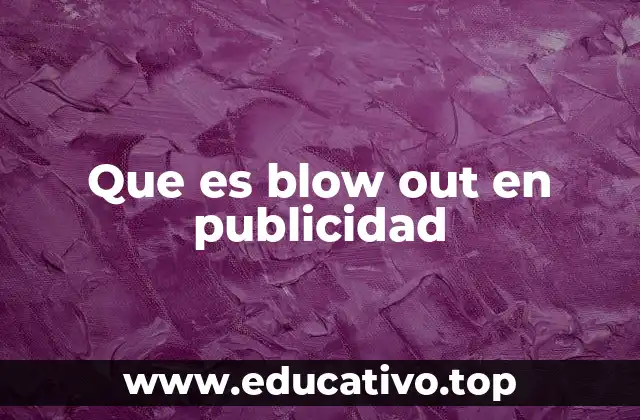 Que es blow out en publicidad