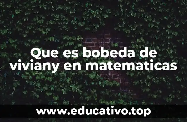 Que es bobeda de viviany en matematicas