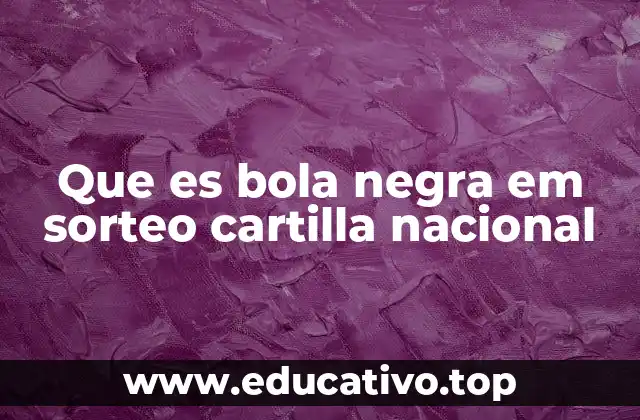 Que es bola negra em sorteo cartilla nacional