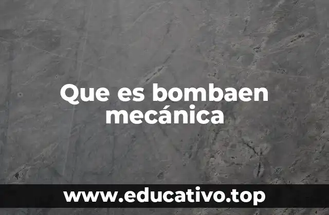 Que es bombaen mecánica