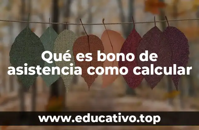 Qué es bono de asistencia como calcular