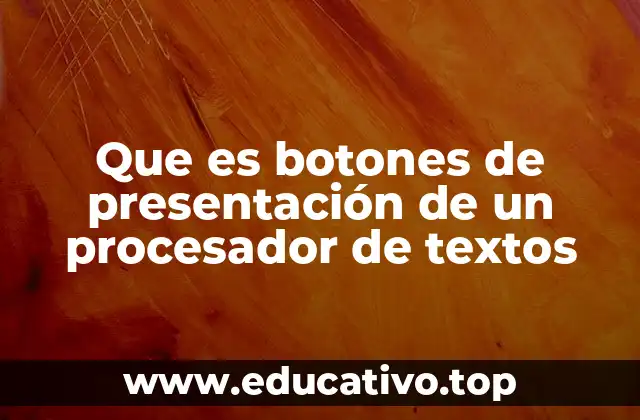 Que es botones de presentación de un procesador de textos