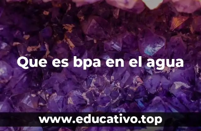 Que es bpa en el agua