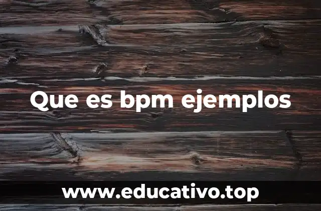 Que es bpm ejemplos
