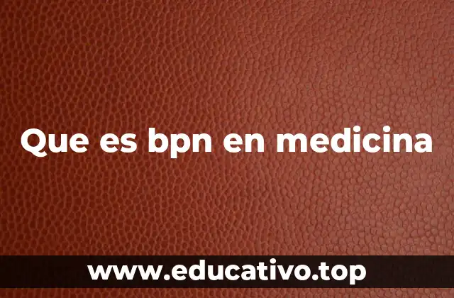 Que es bpn en medicina