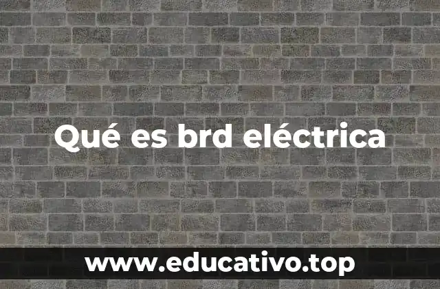 Qué es brd eléctrica