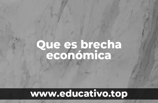 Que es brecha económica