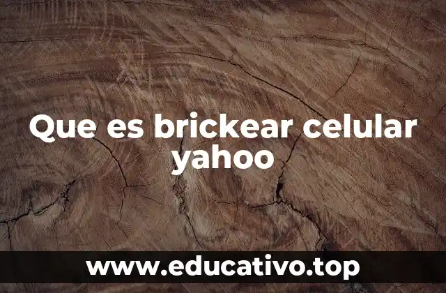 Que es brickear celular yahoo