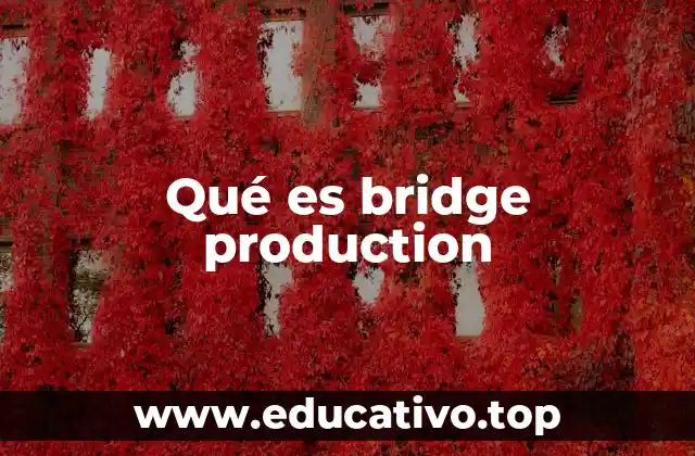 Qué es bridge production