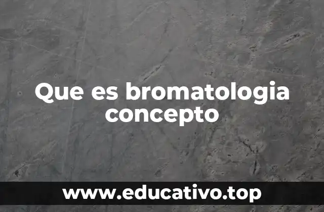 Que es bromatologia concepto