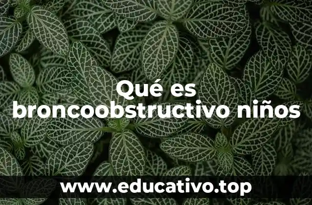 Qué es broncoobstructivo niños