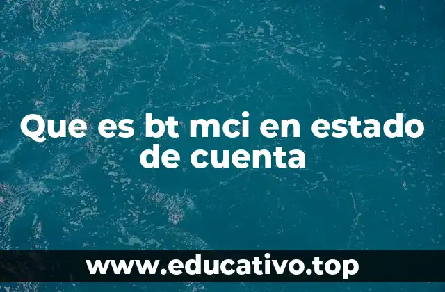 Que es bt mci en estado de cuenta