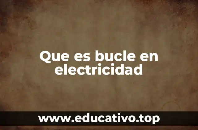 Que es bucle en electricidad