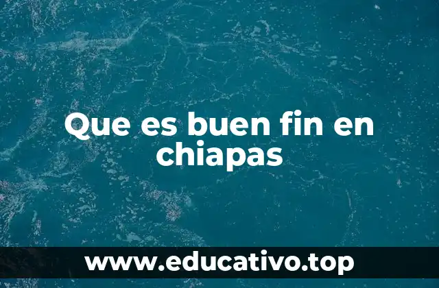 Que es buen fin en chiapas