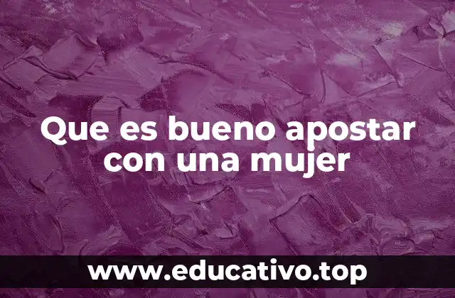Que es bueno apostar con una mujer
