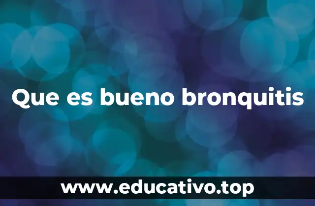 Que es bueno bronquitis