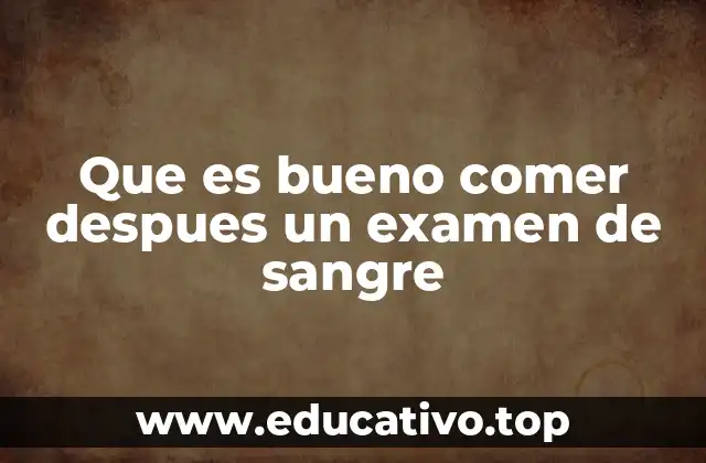 Que es bueno comer despues un examen de sangre