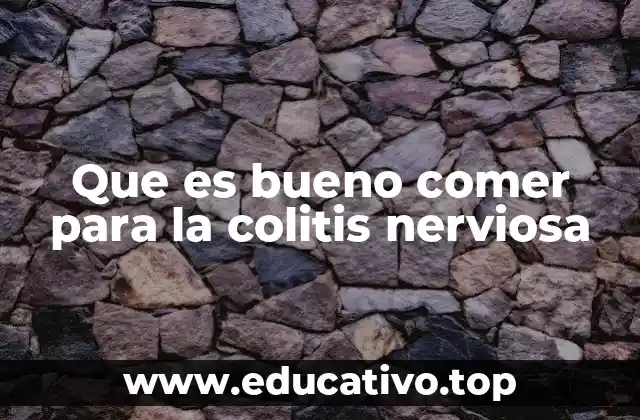 Que es bueno comer para la colitis nerviosa