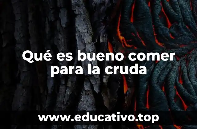 Qué es bueno comer para la cruda