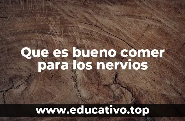 Que es bueno comer para los nervios