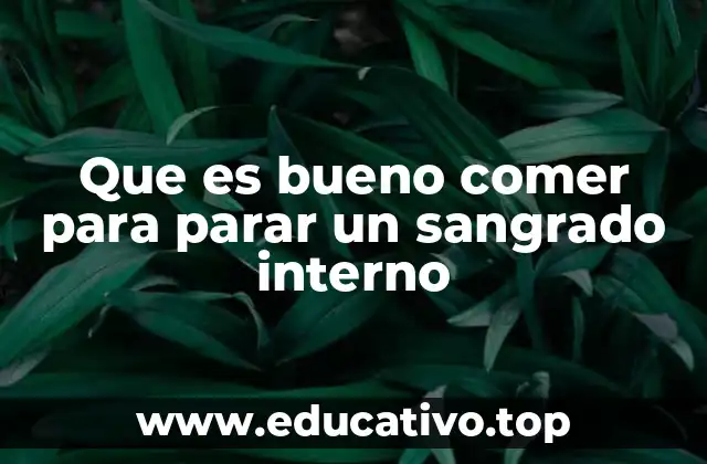 Que es bueno comer para parar un sangrado interno