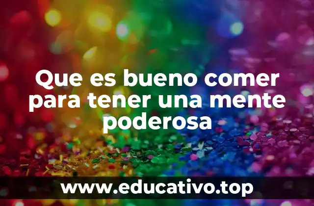 Que es bueno comer para tener una mente poderosa