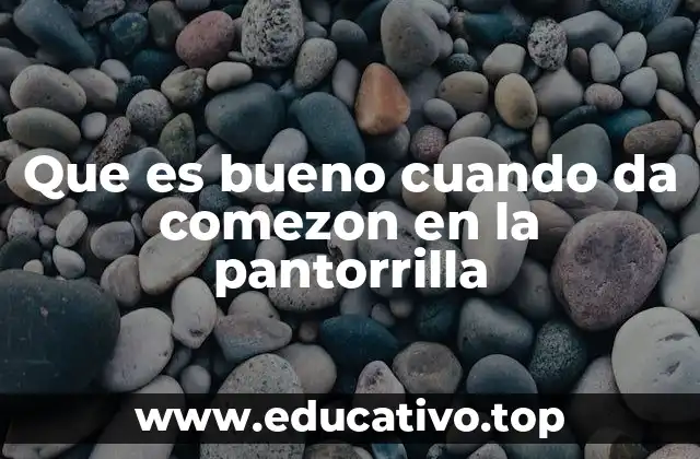 Que es bueno cuando da comezon en la pantorrilla