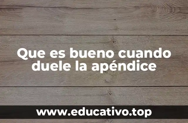 Que es bueno cuando duele la apéndice